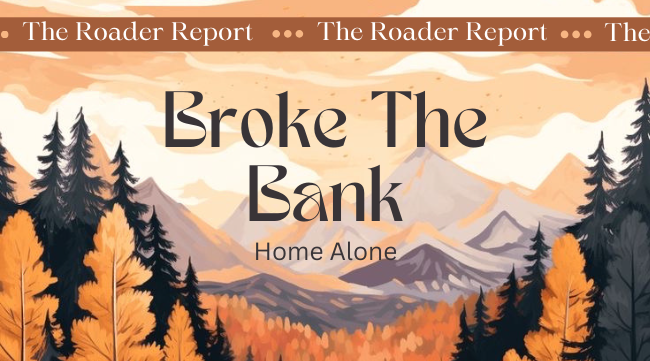 Roader Report: Broke The Bank