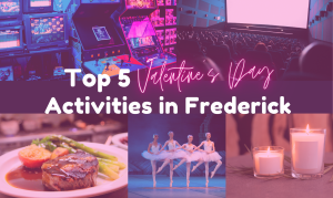 Valentine's date activities around Frederick, Maryland.